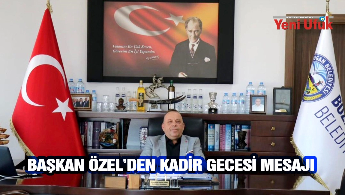 BAŞKAN &Ouml;ZEL&rsquo;DEN KADİR GECESİ MESAJI