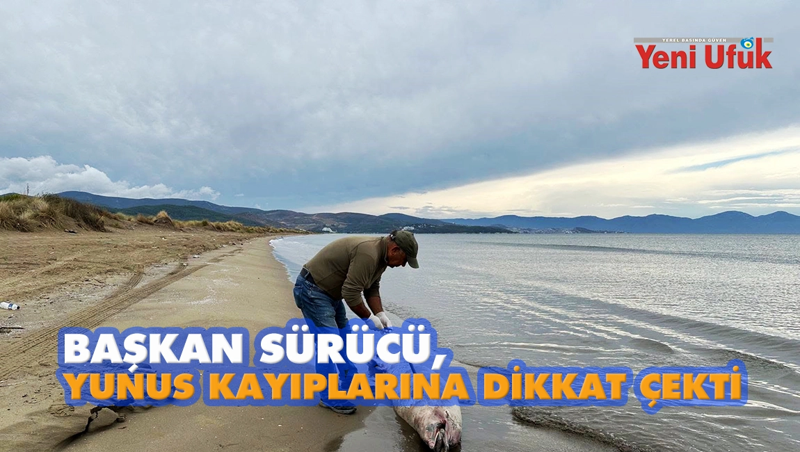 BAŞKAN S&Uuml;R&Uuml;C&Uuml;, YUNUS KAYIPLARINA DİKKAT &Ccedil;EKTİ 