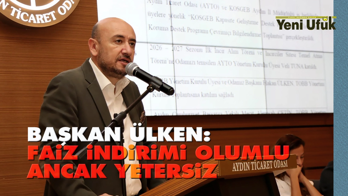 Başkan &Uuml;lken: Faiz indirimi olumlu ancak yetersiz