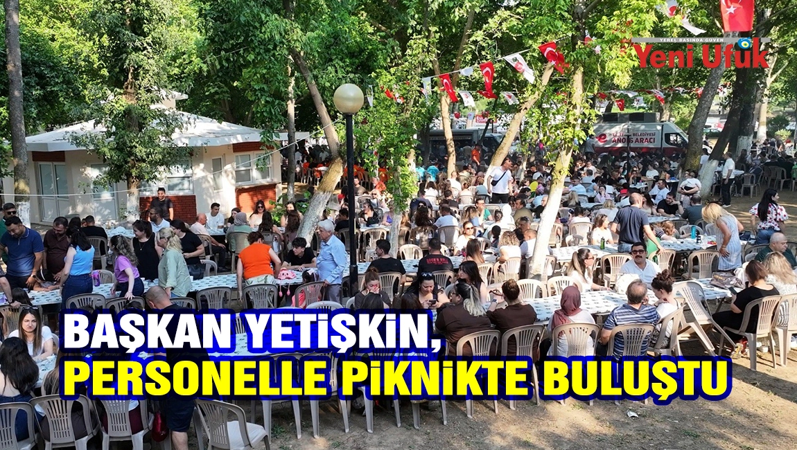 Başkan Yetişkin, personelle piknikte buluştu
