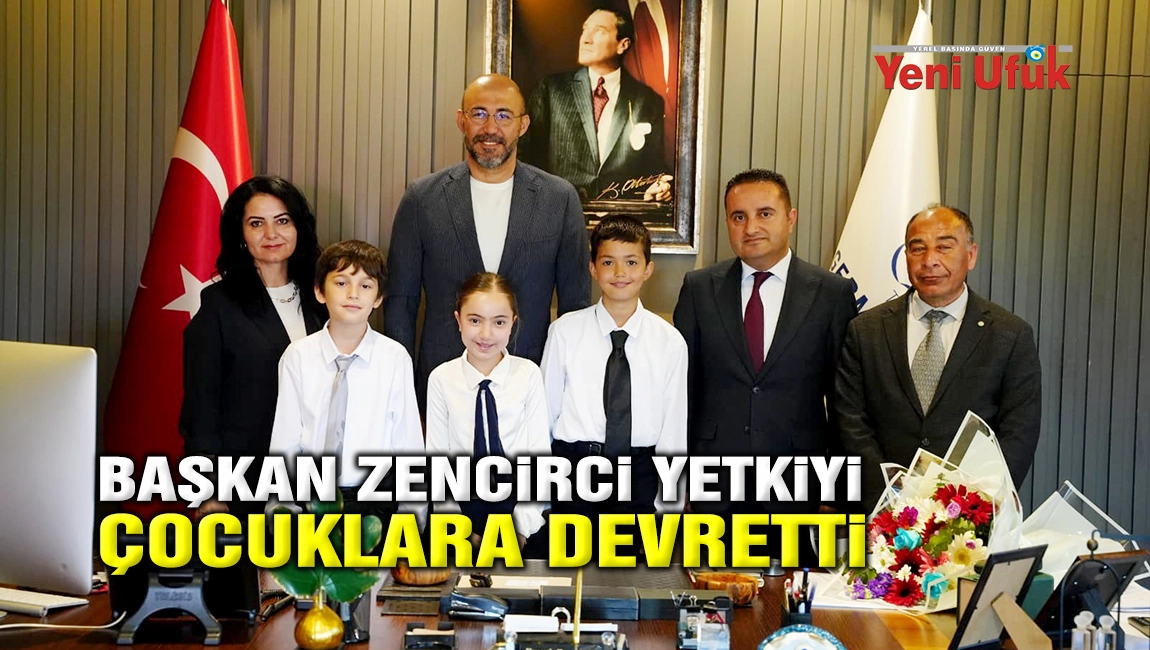 BAŞKAN ZENCİRCİ YETKİYİ, &Ccedil;OCUKLARA DEVRETTİ