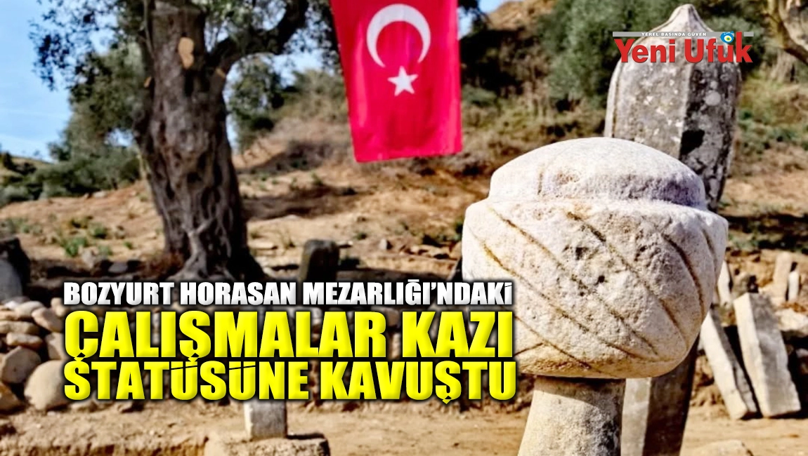 Bozyurt Horasan Mezarlığı&rsquo;ndaki &ccedil;alışmalar kazı stat&uuml;s&uuml;ne kavuştu