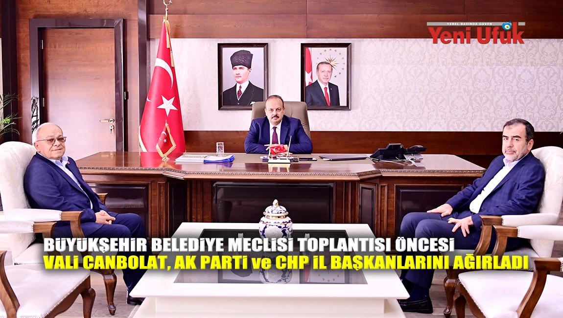 Büyükşehir Belediye Meclisi toplantısı öncesi Vali Canbolat, AK Parti ve CHP İl Başkanlarını ağırladı