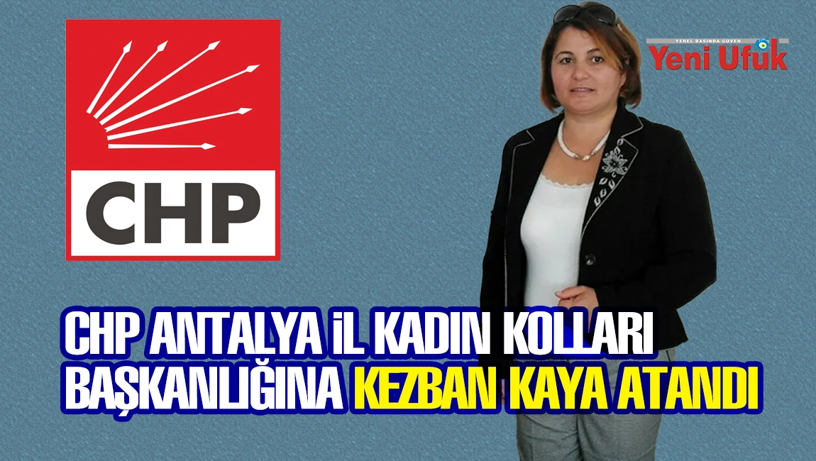 CHP Antalya İl Kadın Kolları Başkanlığına Kezban Kaya Atandı