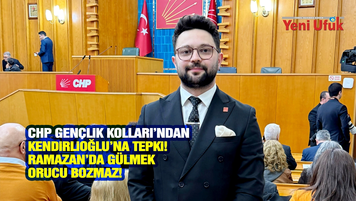 CHP Gen&ccedil;lik Kolları&rsquo;ndan Kendirlioğlu&rsquo;na Tepki: Ramazan&rsquo;da G&uuml;lmek Orucu Bozmaz!
