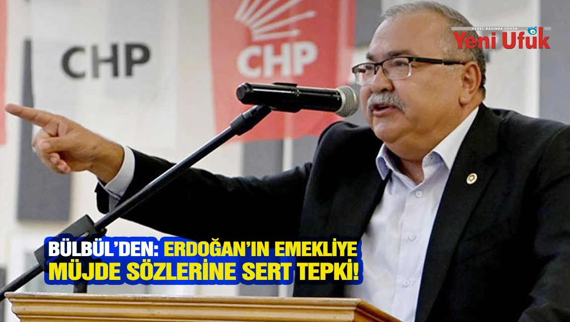 CHP&rsquo;li B&uuml;lb&uuml;l&rsquo;den Erdoğan&rsquo;ın Emekliye M&uuml;jde S&ouml;zlerine Sert Tepki!