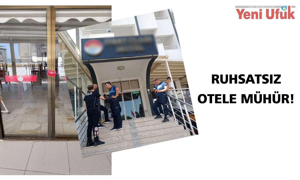 DİDİM BELEDİYESİ RUHSATSIZ OTELİ MÜHÜRLEDİ 