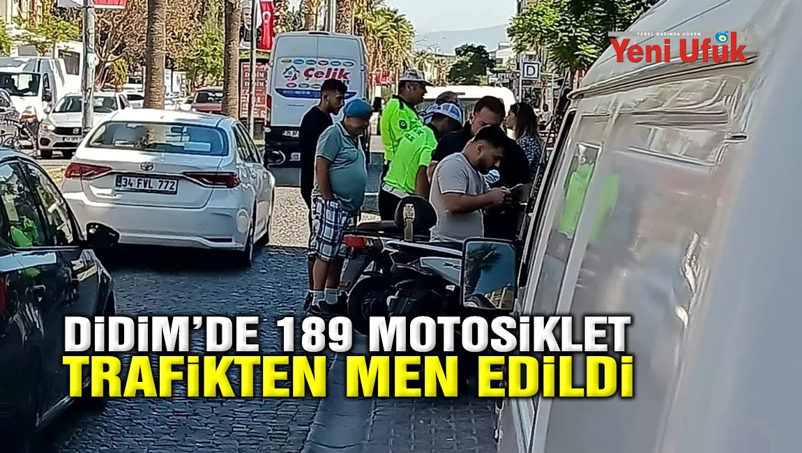Didim&rsquo;de 189 motosiklet trafikten men edildi