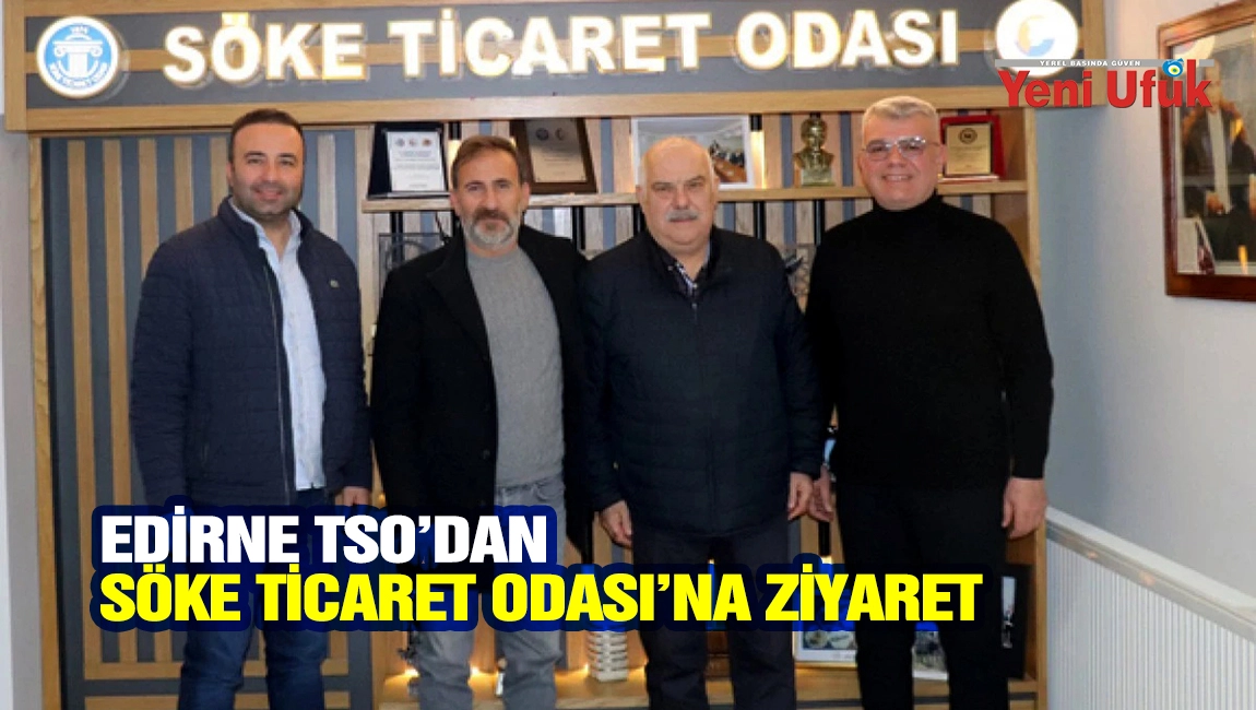 EDİRNE TSO&rsquo;DAN S&Ouml;KE TİCARET ODASI&rsquo;NA ZİYARET
