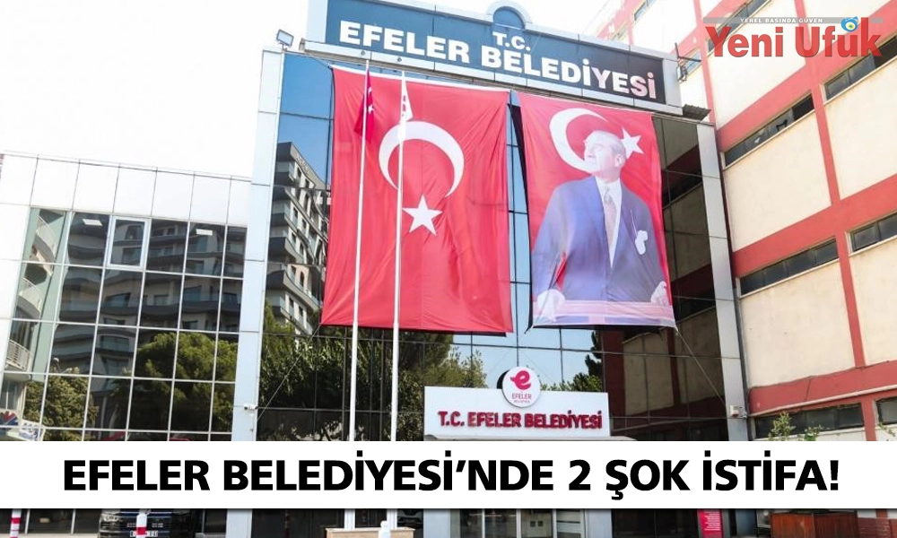 EFELER BELEDİYESİ'NDE İSTİFA KRİZİ YAŞANIYOR!