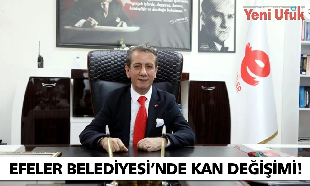 EFELER BELEDİYESİ'NDE KAN DEĞİŞİMİ!
