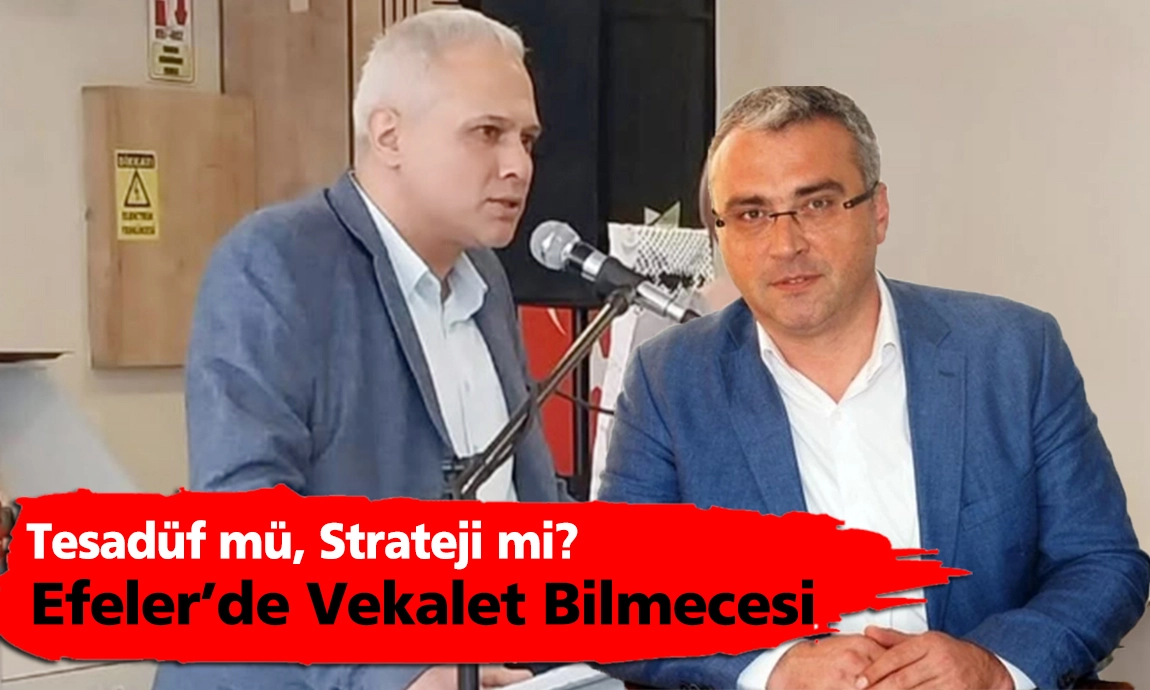 EFELER BELEDİYESİ'NDE VEKALET TRAFİĞİ!YİNE DEĞİŞTİ, BU TESADÜF MÜ?