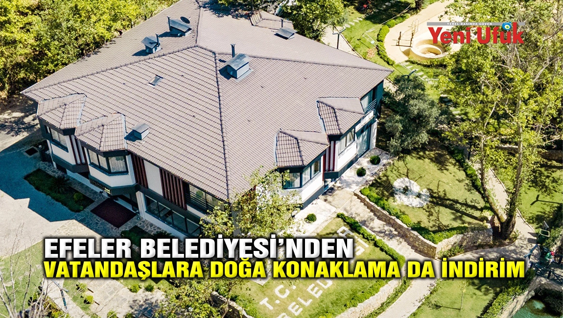 Efeler Belediyesi&rsquo;nden vatandaşlara Doğa Konaklama&rsquo;da indirim