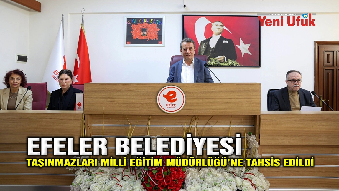  EFELER BELEDİYESİ&rsquo;NE AİT TAŞINMAZLAR MİLLİ EĞİTİM M&Uuml;D&Uuml;RL&Uuml;Ğ&Uuml;&rsquo;NE TAHSİS EDİLDİ