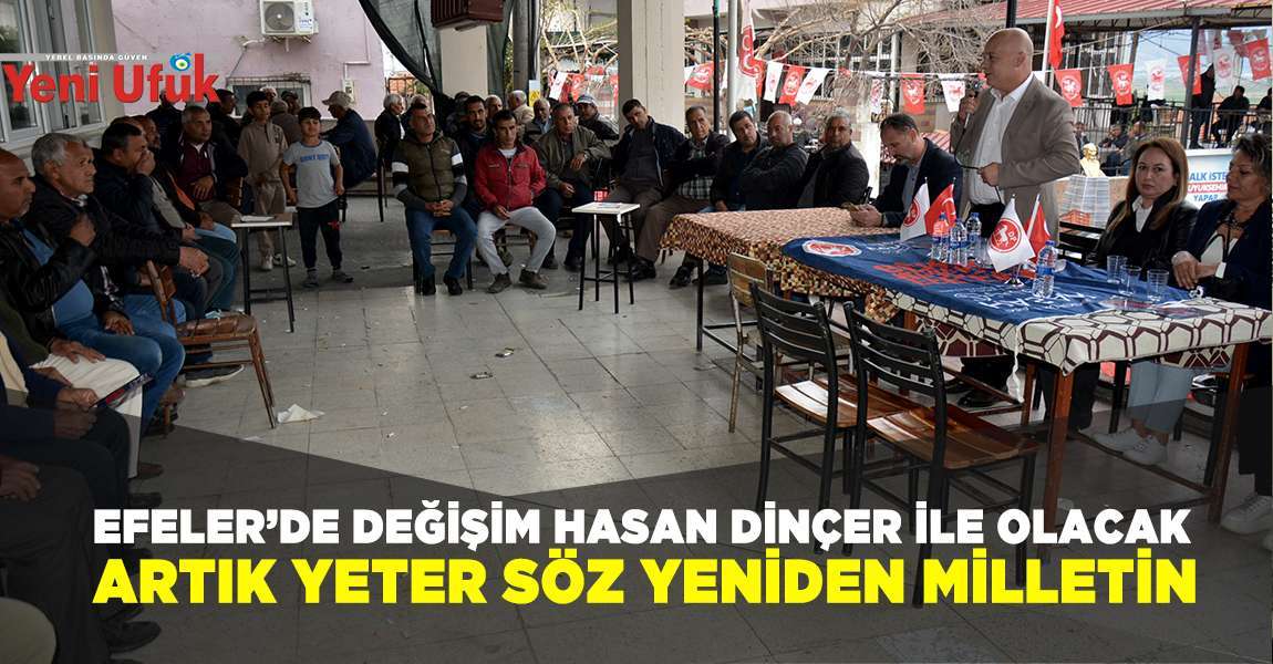 Efeler’de Değişim Hasan Dinçer İle Olacak. Artık Yeter Söz Yeniden Milletin