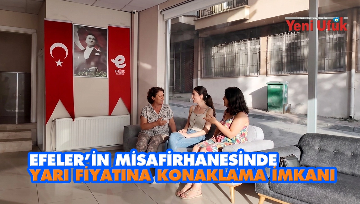 Efeler&rsquo;in misafirhanesinde yarı fiyatına konaklama imkanı