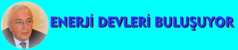 Enerji devleri buluşuyor