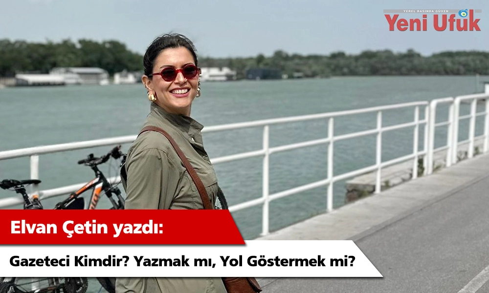Gazeteci Kimdir? Yazmak mı, Yol Göstermek mi?
