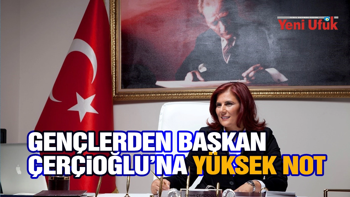 Gen&ccedil;lerden Başkan &Ccedil;er&ccedil;ioğlu&rsquo;na y&uuml;ksek not