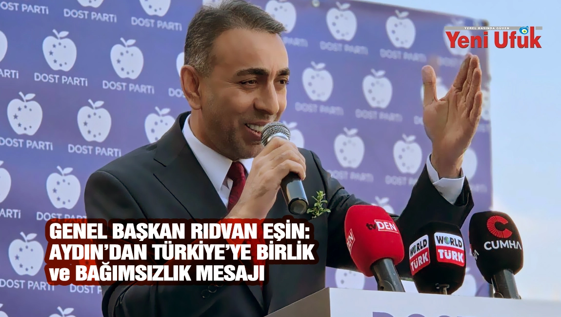 Genel Başkan Rıdvan Eşin: Aydın&rsquo;dan T&uuml;rkiye&rsquo;ye Birlik ve Bağımsızlık Mesajı