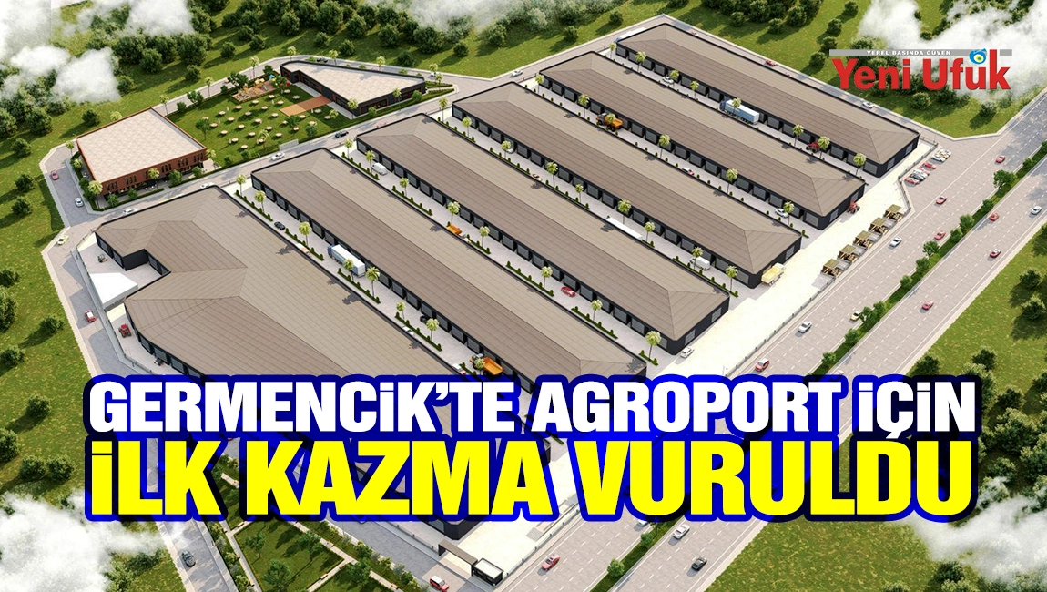 Germencik&rsquo;te Agroport i&ccedil;in ilk kazma vuruldu
