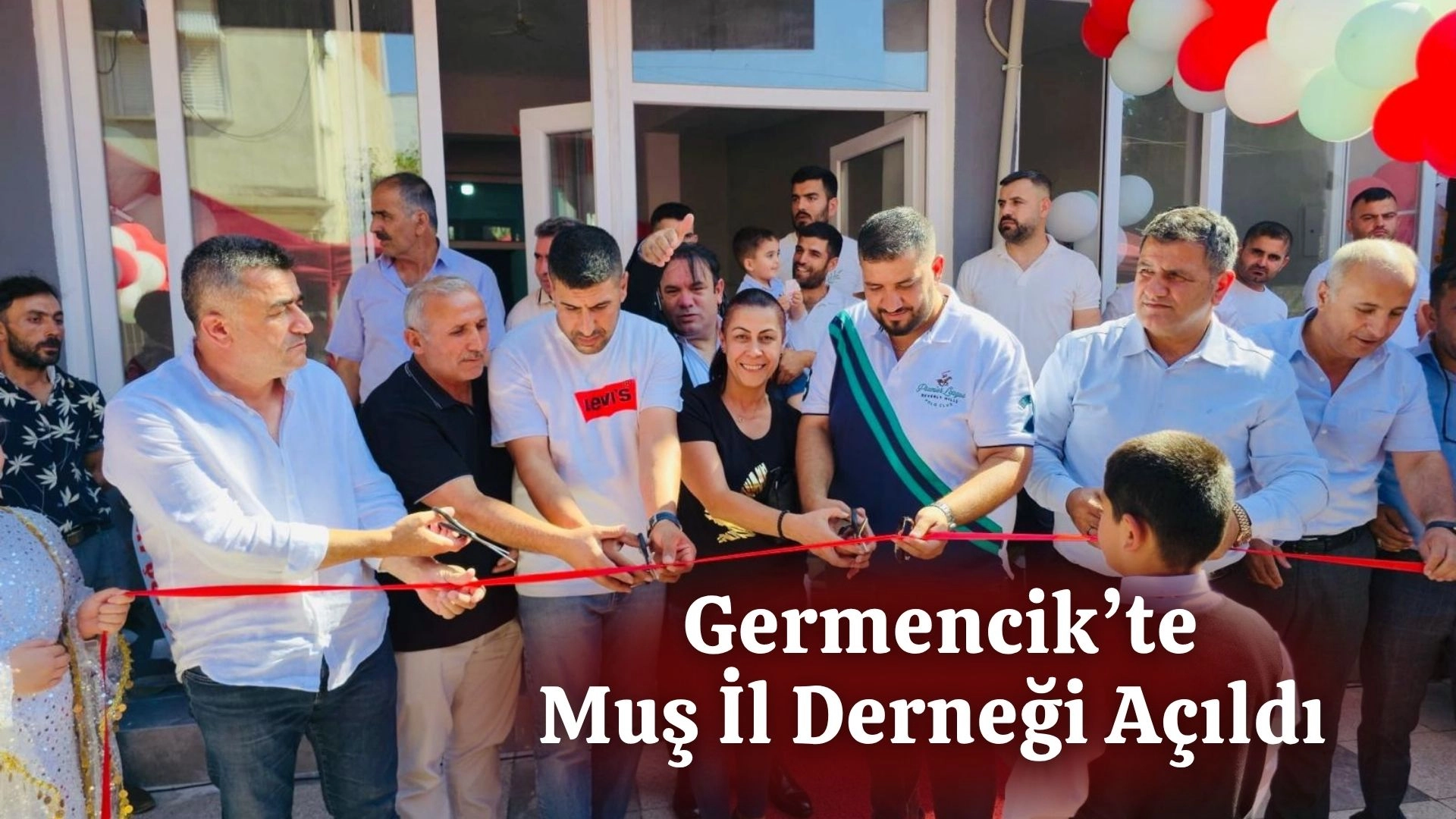 GERMENCİK'TE MUŞ İL DERNEĞİ AÇILDI 