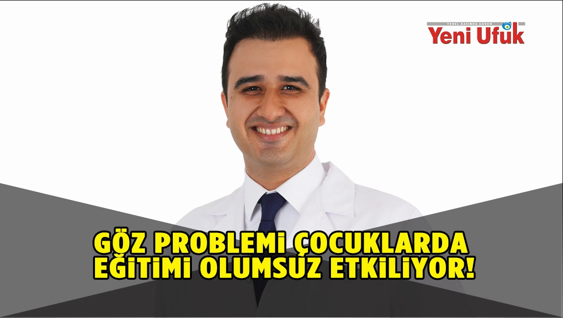 GÖZ PROBLEMİ ÇOCUKLARDA EĞİTİMİ OLUMSUZ ETKİLİYOR!