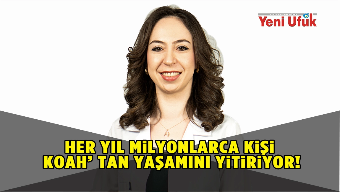 HER YIL MİLYONLARCA KİŞİ KOAH’ TAN YAŞAMINI YİTİRİYOR!