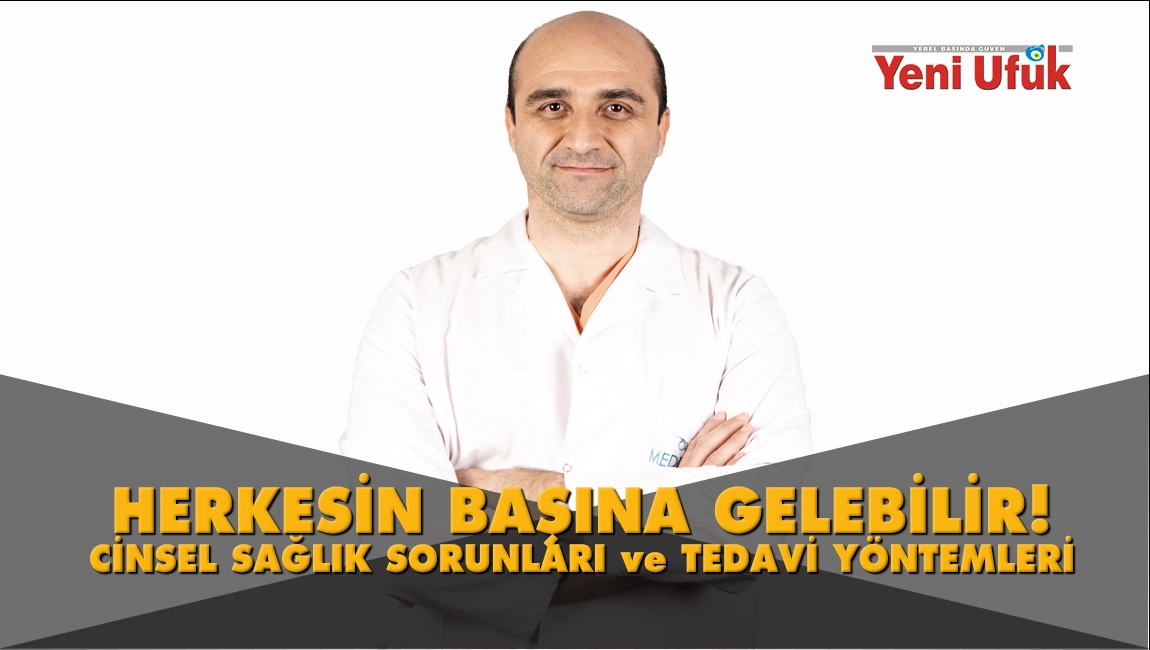 Herkesin Başına Gelebilir! Cinsel Sağlık Sorunları ve Tedavi Y&ouml;ntemleri