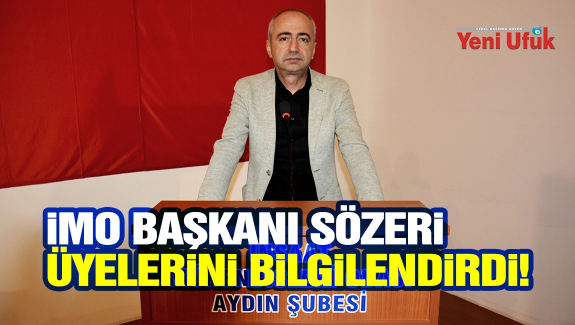 İMO AYDIN ŞUBE BAŞKANI S&Ouml;ZERİ &Uuml;YELERİNİ BİLGİLENDİRDİ!
