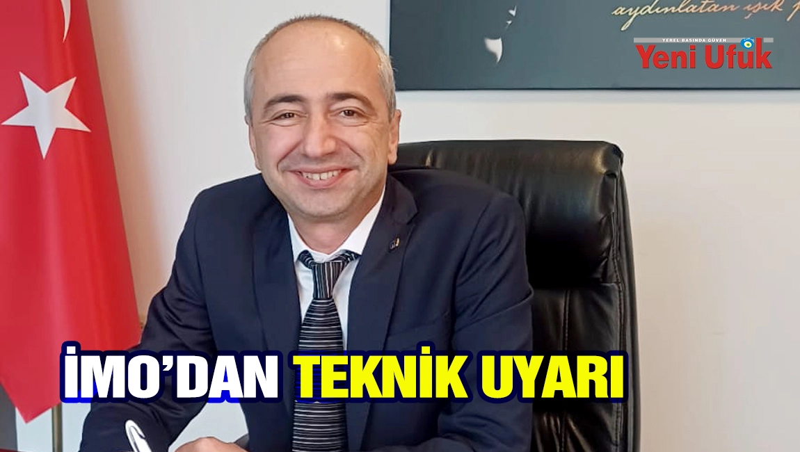 İMO&rsquo;dan Teknik Uyarı