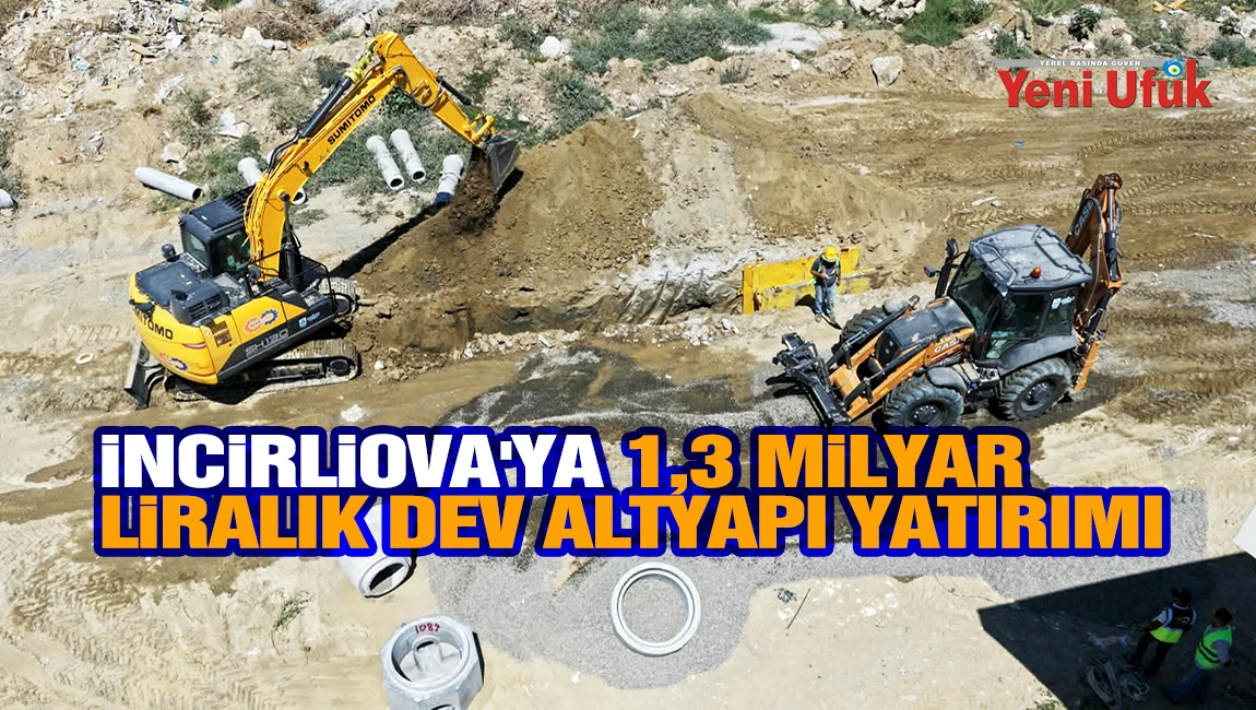 İncirliova&rsquo;ya 1,3 Milyar Liralık Dev Altyapı Yatırımı