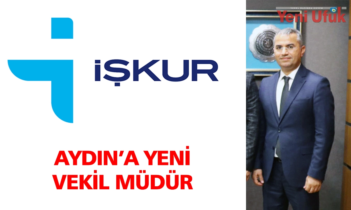 İŞKUR AYDIN'A YENİ VEKİL MÜDÜR