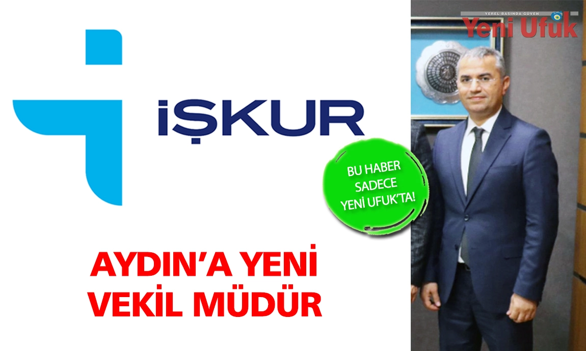 İŞKUR AYDIN'A YENİ VEKİL MÜDÜR