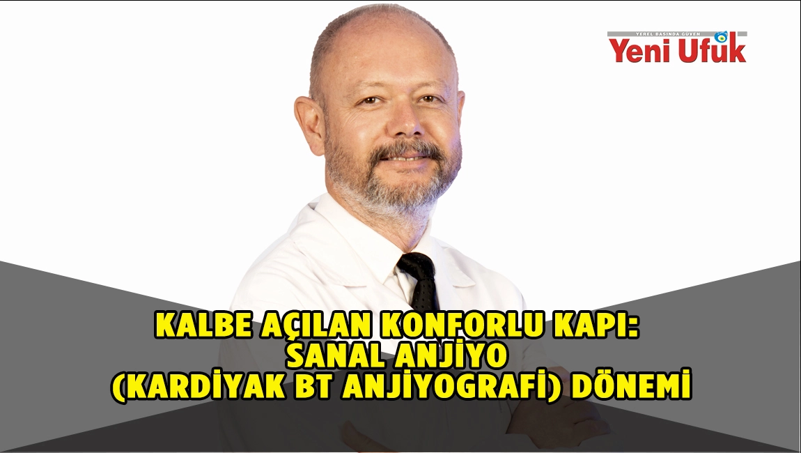 Kalbe A&ccedil;ılan Konforlu Kapı: Sanal Anjiyo (Kardiyak BT Anjiyografi) D&ouml;nemi
