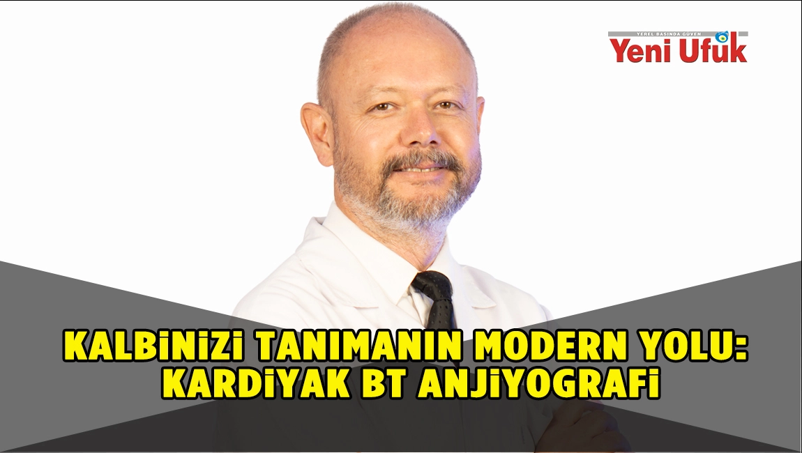 KALBİNİZİ TANIMANIN MODERN YOLU: KARDİYAK BT ANJİYOGRAFİ