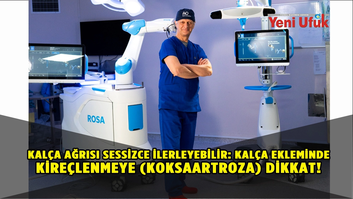 KAL&Ccedil;A AĞRISI SESSİZCE İLERLEYEBİLİR: KAL&Ccedil;A EKLEMİNDE KİRE&Ccedil;LENMEYE (KOKSAARTROZA) DİKKAT!