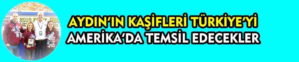 Aydın'ın kaşifleri, Türkiye’yi Amerika’da temsil edecek