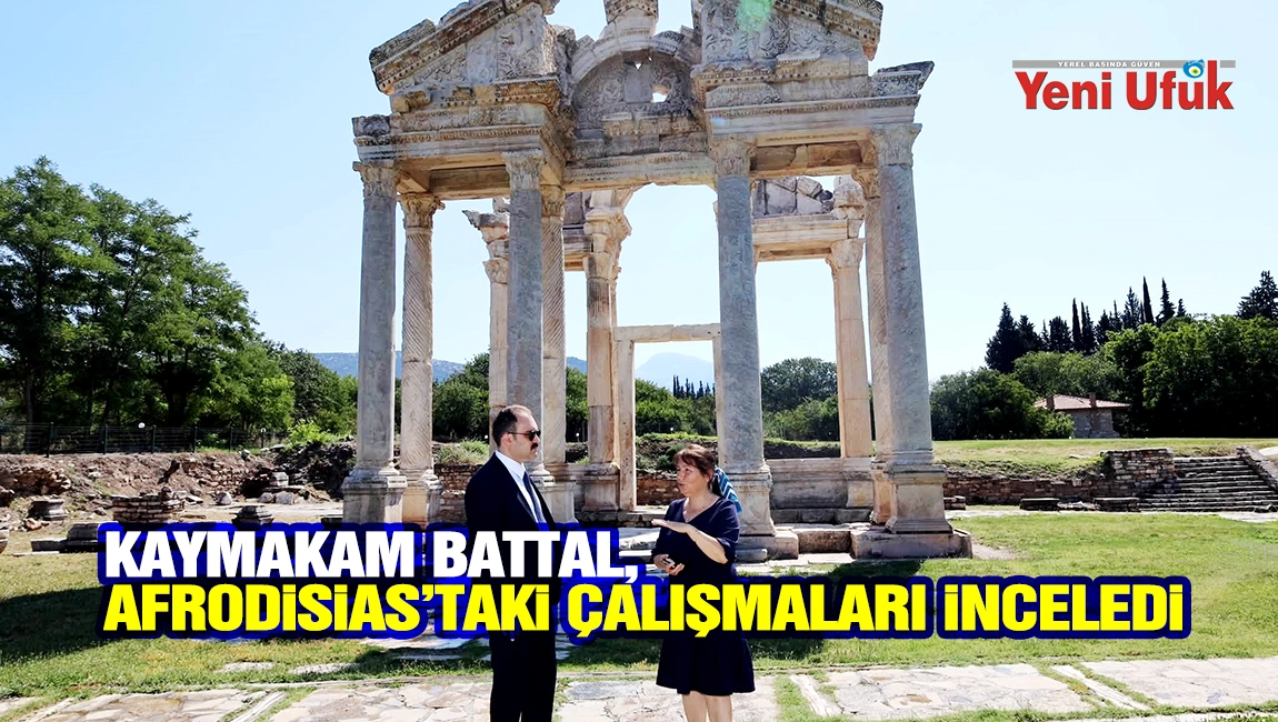 Kaymakam Battal, Afrodisias&rsquo;taki &ccedil;alışmaları inceledi
