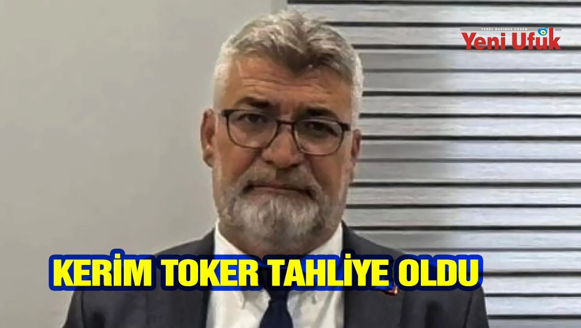 Kerim Toker Tahliye Oldu