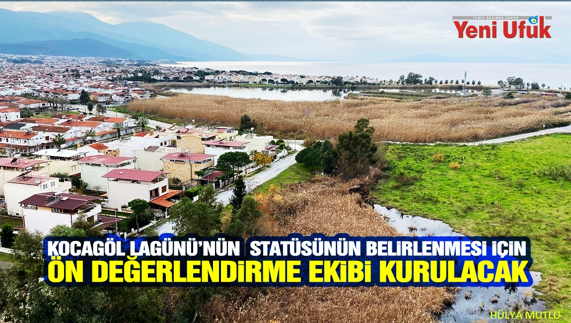 KOCAG&Ouml;L LAG&Uuml;N&Uuml;'N&Uuml;N  STAT&Uuml;S&Uuml;N&Uuml;N BELİRLENMESİ İ&Ccedil;İN &Ouml;N DEĞERLENDİRME EKİBİ KURULACAK 