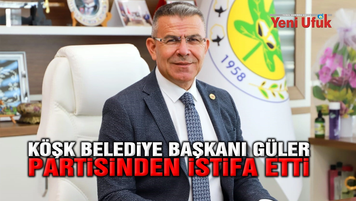 K&Ouml;ŞK BELEDİYE BAŞKANI G&Uuml;LER PARTİSİNDEN İSTİFA ETTİ