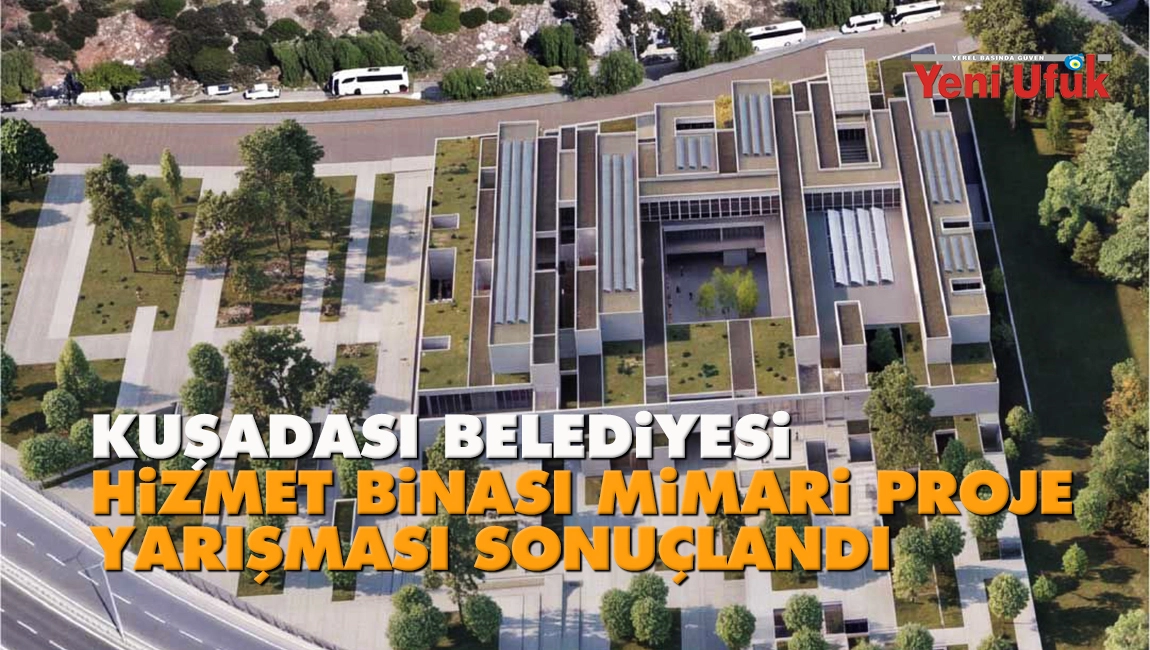 Kuşadası Belediyesi hizmet binası mimari proje yarışması sonu&ccedil;landı