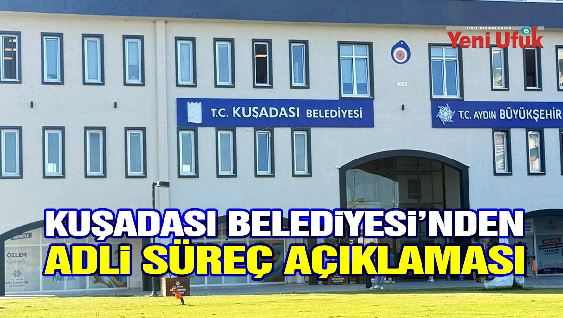 Kuşadası Belediyesi&rsquo;nden adli s&uuml;re&ccedil; a&ccedil;ıklaması