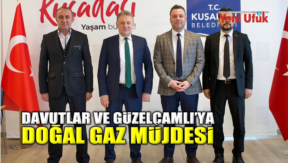 KUŞADASI BELEDİYESİ&rsquo;NDEN DAVUTLAR VE G&Uuml;ZEL&Ccedil;AMLI&rsquo;YA DOĞAL GAZ M&Uuml;JDESİ