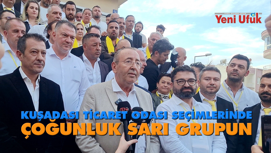 Kuşadası Ticaret Odası se&ccedil;imlerinde &ccedil;oğunluk &rsquo;Sarı Grup&rsquo;un