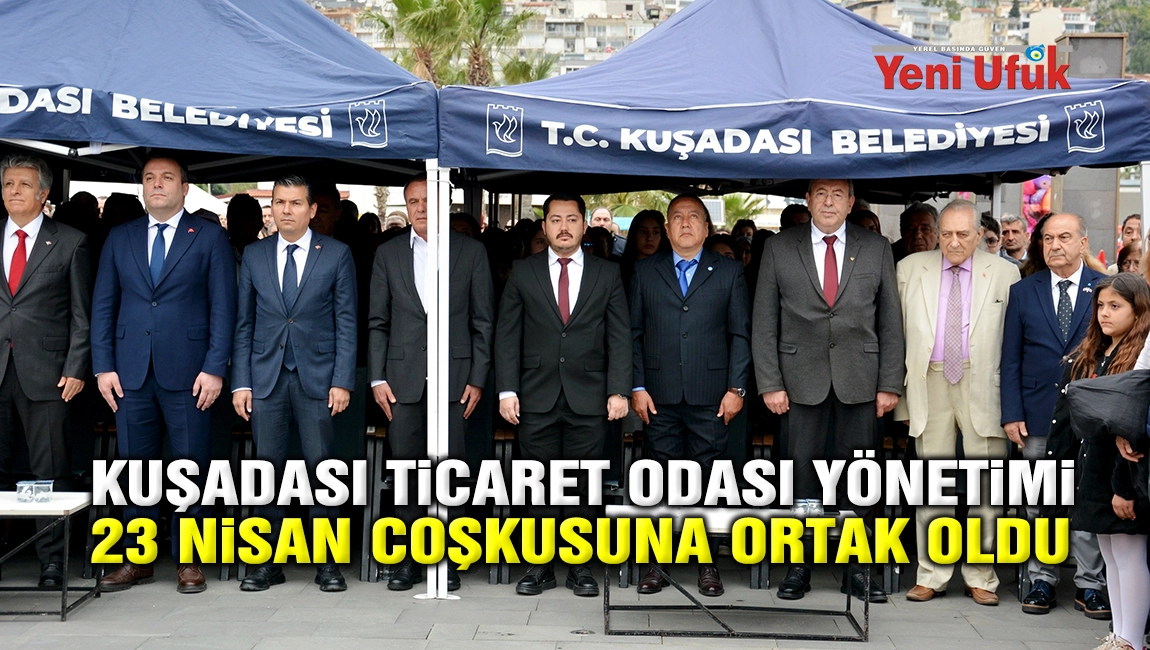 Kuşadası Ticaret Odası y&ouml;netimi 23 Nisan coşkusuna ortak oldu