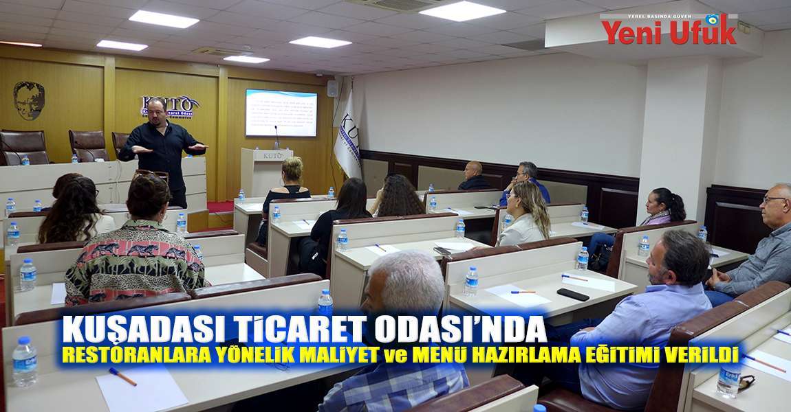 Kuşadası Ticaret Odası’nda Restoranlara Yönelik Maliyet Ve Menü Hazırlama Eğitimi Verildi