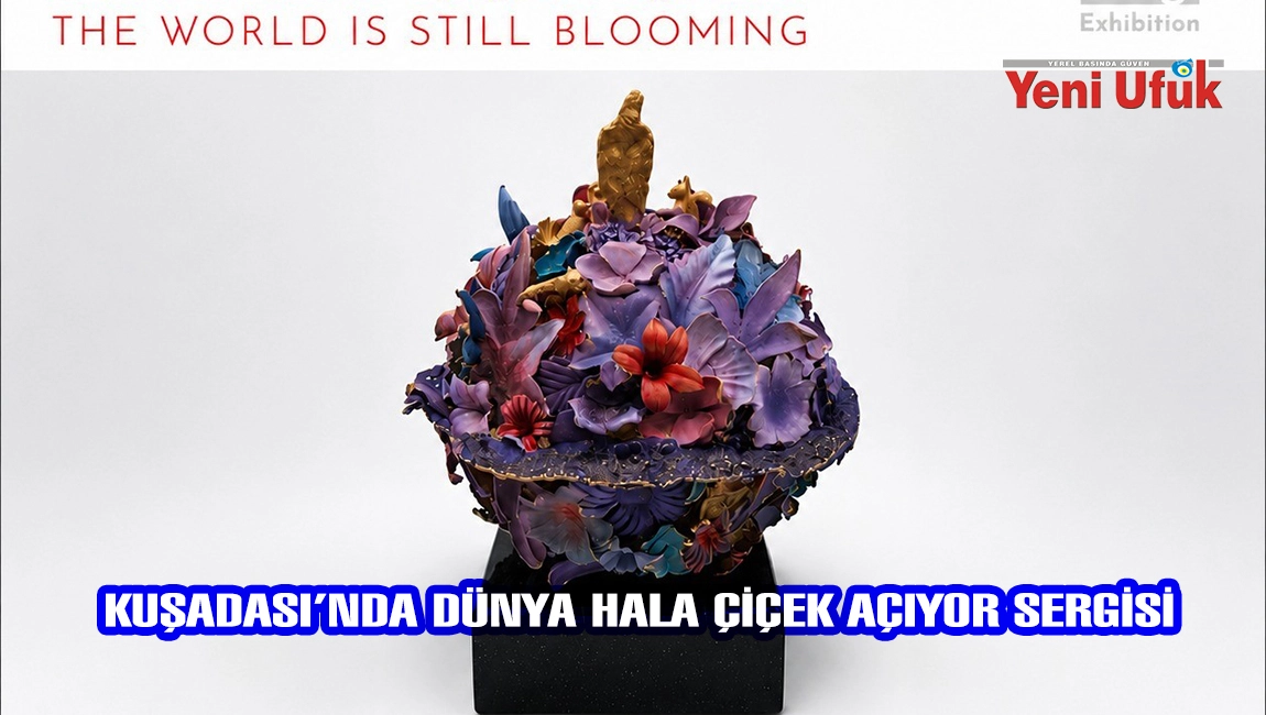 Kuşadası&rsquo;nda D&uuml;nya Hala &Ccedil;i&ccedil;ek A&ccedil;ıyor sergisi kapılarını bug&uuml;n a&ccedil;ıyor