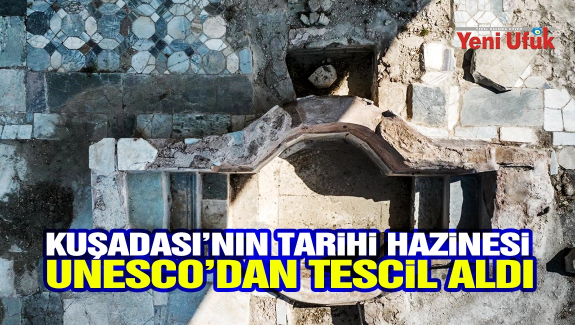 Kuşadası&rsquo;nın tarihi hazinesi UNESCO&rsquo;dan tescil aldı